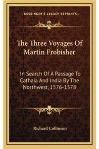 The Three Voyages of Martin Frobisher