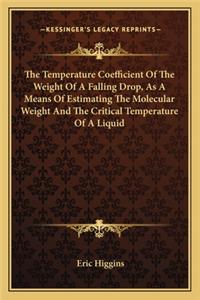 The Temperature Coefficient of the Weight of a Falling Drop, as a Means of Estimating the Molecular Weight and the Critical Temperature of a Liquid