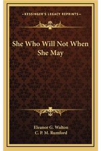 She Who Will Not When She May