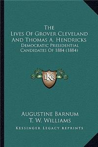 The Lives Of Grover Cleveland And Thomas A. Hendricks