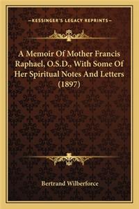 Memoir of Mother Francis Raphael, O.S.D., with Some of Her Spiritual Notes and Letters (1897)