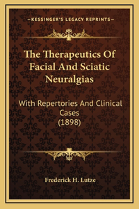 The Therapeutics of Facial and Sciatic Neuralgias