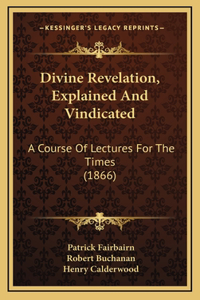 Divine Revelation, Explained And Vindicated