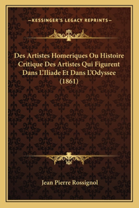 Des Artistes Homeriques Ou Histoire Critique Des Artistes Qui Figurent Dans L'Iliade Et Dans L'Odyssee (1861)