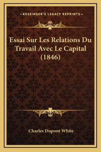 Essai Sur Les Relations Du Travail Avec Le Capital (1846)