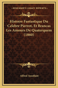 Histoire Fantastique Du Celebre Pierrot, Et Brancas Les Amours De Quaterquem (1860)