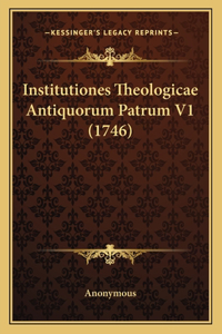 Institutiones Theologicae Antiquorum Patrum V1 (1746)