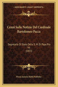 Cenni Sulle Notizie del Cardinale Bartolomeo Pacca