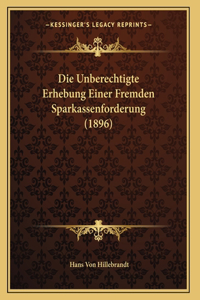 Die Unberechtigte Erhebung Einer Fremden Sparkassenforderung (1896)