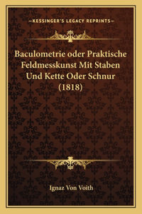 Baculometrie oder Praktische Feldmesskunst Mit Staben Und Kette Oder Schnur (1818)