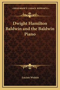 Dwight Hamilton Baldwin and the Baldwin Piano