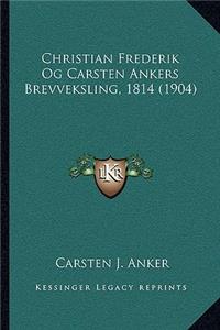 Christian Frederik Og Carsten Ankers Brevveksling, 1814 (1904)