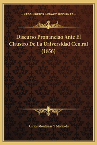 Discurso Pronunciao Ante El Claustro De La Universidad Central (1856)