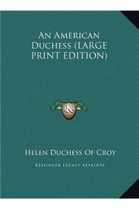 An American Duchess (LARGE PRINT EDITION)