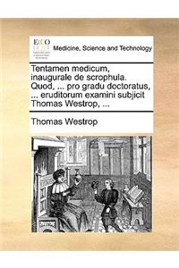 Tentamen Medicum, Inaugurale de Scrophula. Quod, ... Pro Gradu Doctoratus, ... Eruditorum Examini Subjicit Thomas Westrop, ...