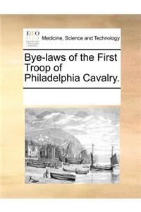 Bye-Laws of the First Troop of Philadelphia Cavalry.