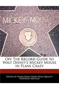 Off the Record Guide to Walt Disney's Mickey Mouse in Plane Crazy