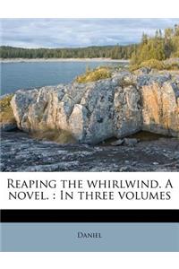 Reaping the Whirlwind. a Novel.: In Three Volumes
