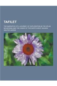 Tafilet; The Narrative of a Journey of Exploration in the Atlas Mountains and the Oases of the North-West Sahara