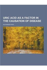 Uric Acid as a Factor in the Causation of Disease
