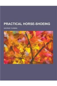 Practical Horse-Shoeing
