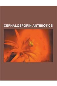 Cephalosporin Antibiotics: 7-ACA, Carbacephem, Cefacetrile, Cefaclor, Cefadroxil, Cefalexin, Cefaloglycin, Cefalonium, Cefalotin, Cefamandole, Ce