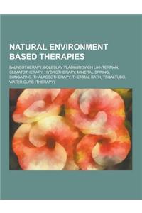 Natural Environment Based Therapies: Balneotherapy, Boleslav Vladimirovich Likhterman, Climatotherapy, Hydrotherapy, Mineral Spring, Sungazing, Thalas