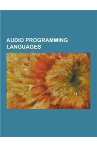 Audio Programming Languages: Audio Programming Language, Bidule, Chuck, Cmusic, Common LISP Music, Comparison of Audio Synthesis Environments, Csou
