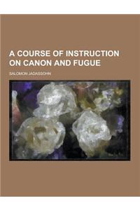 A Course of Instruction on Canon and Fugue