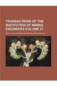 Transactions of the Institution of Mining Engineers Volume 27