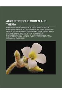 Augustinische Orden ALS Thema: Augustiner-Chorherren, Augustinereremiten, Augustinerinnen, Augustinerkirche, Augustinische Orden