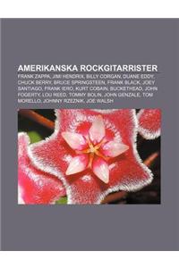 Amerikanska Rockgitarrister: Frank Zappa, Jimi Hendrix, Billy Corgan, Duane Eddy, Chuck Berry, Bruce Springsteen, Frank Black, Joey Santiago