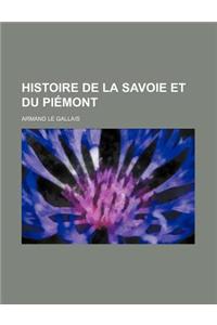 Histoire de La Savoie Et Du Piemont