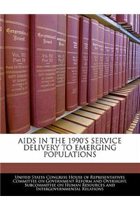 AIDS in the 1990's Service Delivery to Emerging Populations