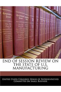 End of Session Review on the State of U.S. Manufacturing
