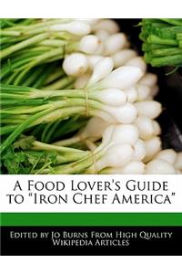 A Food Lover's Guide to Iron Chef America