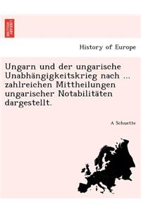 Ungarn Und Der Ungarische Unabhangigkeitskrieg Nach ... Zahlreichen Mittheilungen Ungarischer Notabilitaten Dargestellt.