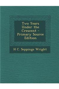 Two Years Under the Crescent