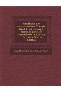 Handbuch Der Anorganischen Chemie. Band I, Abteilung I. Siebente Gänzlich Umgearbeitete Auflage.