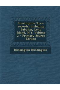 Huntington Town Records, Including Babylon, Long Island, N.Y. Volume 2