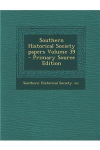 Southern Historical Society Papers Volume 39