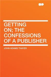 Getting On; The Confessions of a Publisher