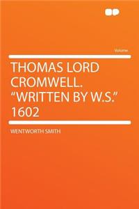 Thomas Lord Cromwell. 