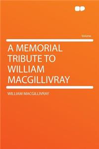 A Memorial Tribute to William Macgillivray