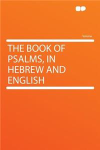 The Book of Psalms, in Hebrew and English