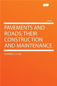 Pavements and Roads; Their Construction and Maintenance