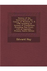 History of the Insurrection of the County of Wexford, A. D. 1798