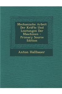 Mechanische Arbeit Der Krafte Und Leistungen Der Maschinen - Primary Source Edition