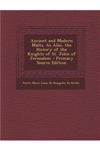 Ancient and Modern Malta, as Also, the History of the Knights of St. John of Jerusalem