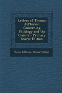 Letters of Thomas Jefferson Concerning Philology and the Classics